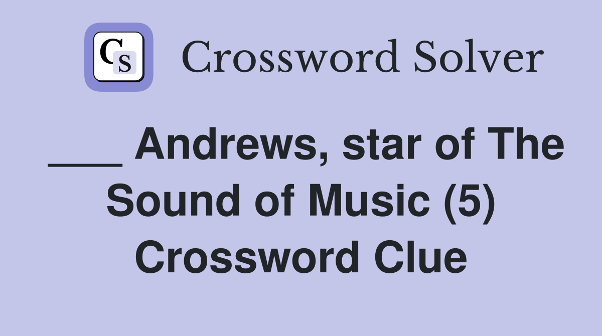 ___ Andrews, star of The Sound of Music (5) Crossword Clue