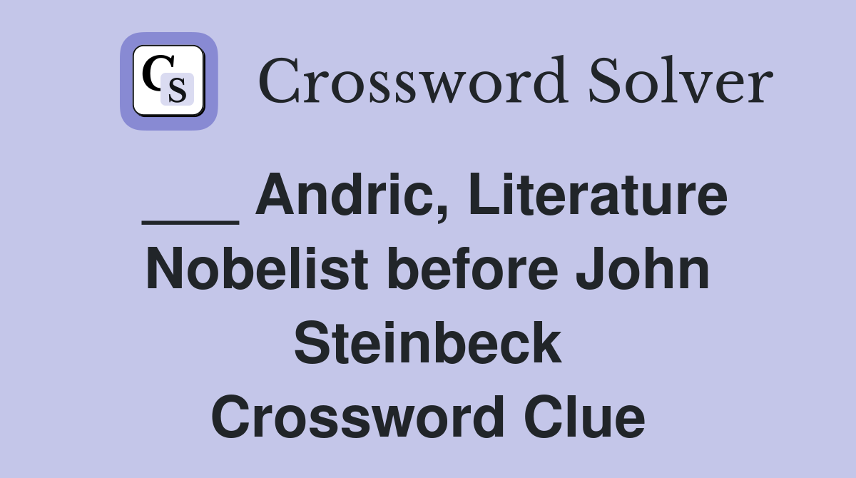___ Andric, Literature Nobelist before John Steinbeck Crossword Clue