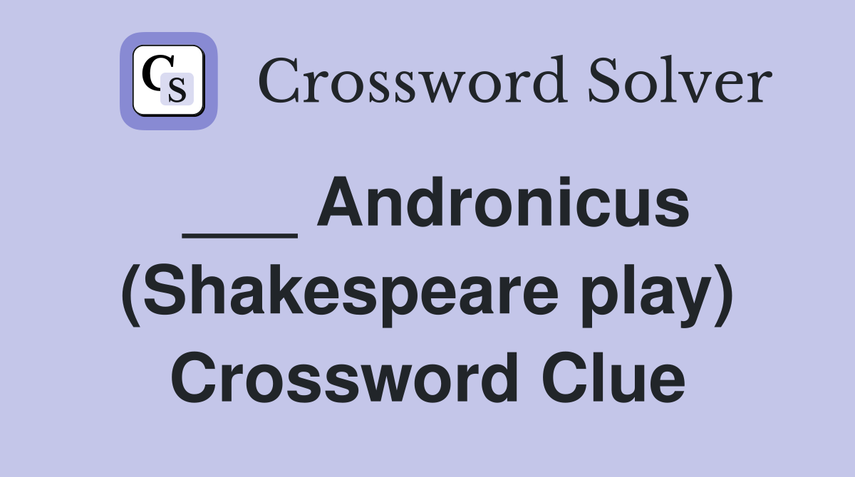 ___ Andronicus (Shakespeare play) Crossword Clue