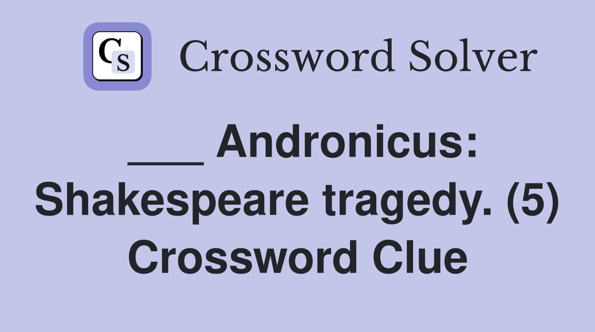 ___ Andronicus: Shakespeare tragedy. (5) Crossword Clue