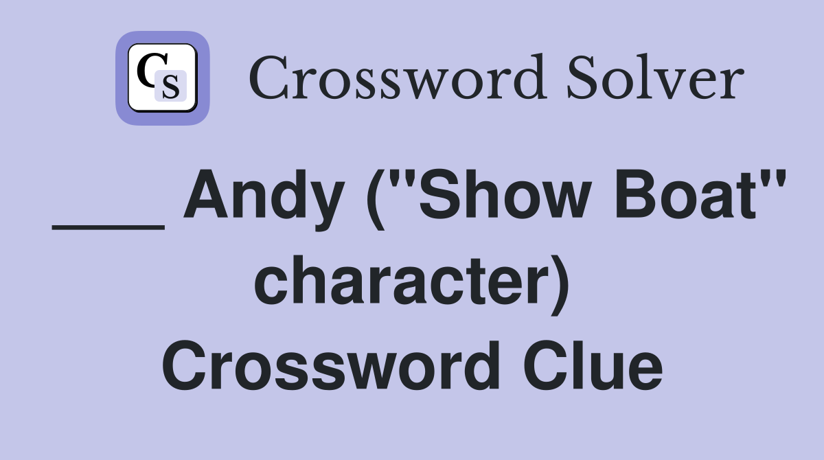 ___ Andy ("Show Boat" character) Crossword Clue