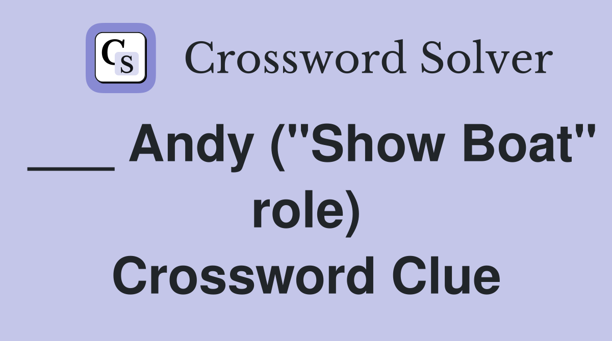 ___ Andy ("Show Boat" role) Crossword Clue