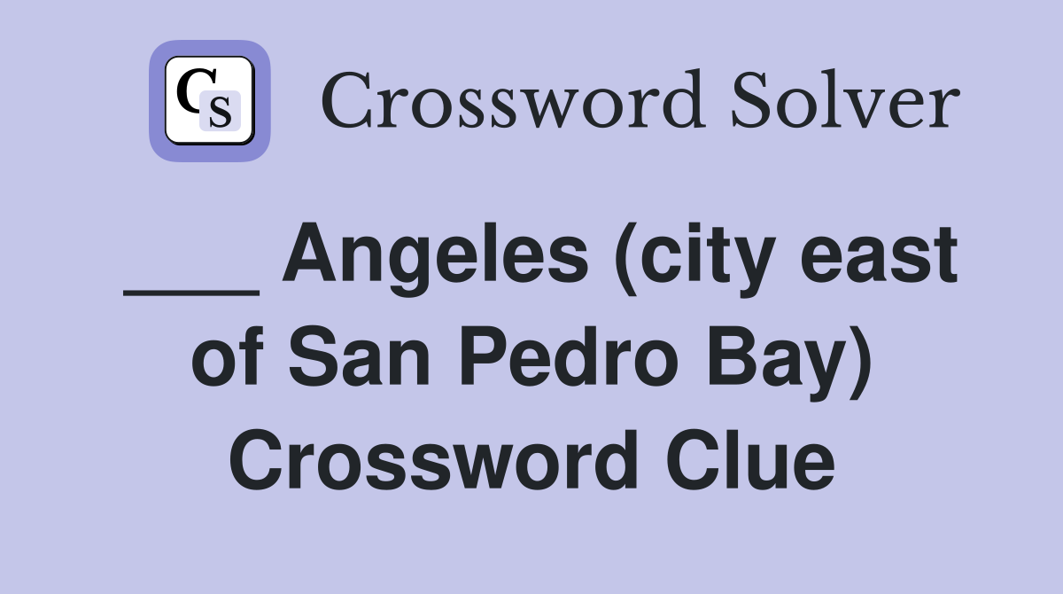 ___ Angeles (city east of San Pedro Bay) Crossword Clue