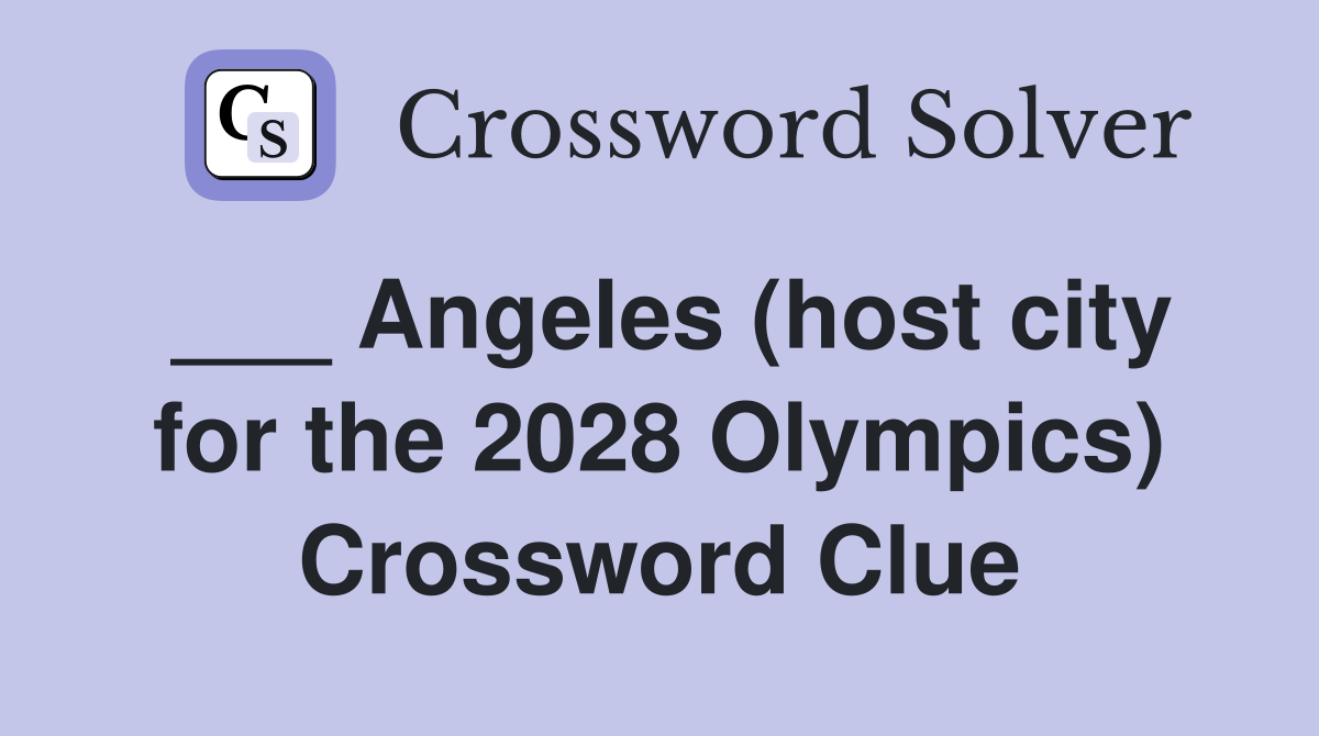 ___ Angeles (host city for the 2028 Olympics) Crossword Clue