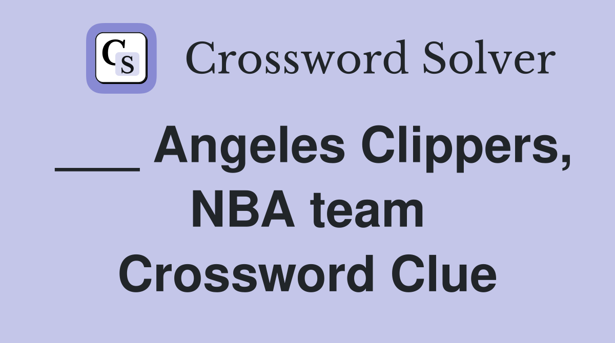 ___ Angeles Clippers, NBA team Crossword Clue