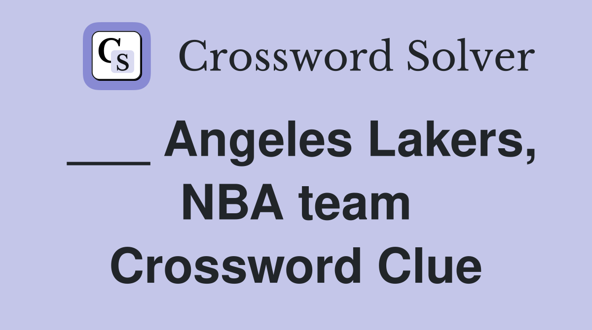 ___ Angeles Lakers, NBA team Crossword Clue