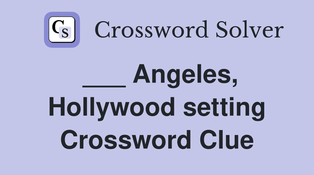 ___ Angeles, Hollywood setting Crossword Clue