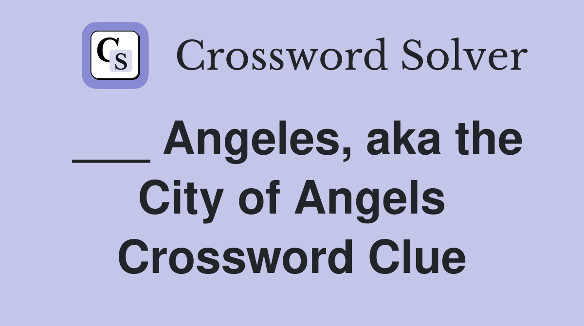 ___ Angeles, aka the City of Angels Crossword Clue
