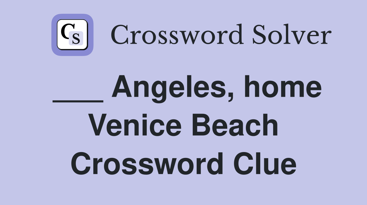 ___ Angeles, home Venice Beach Crossword Clue