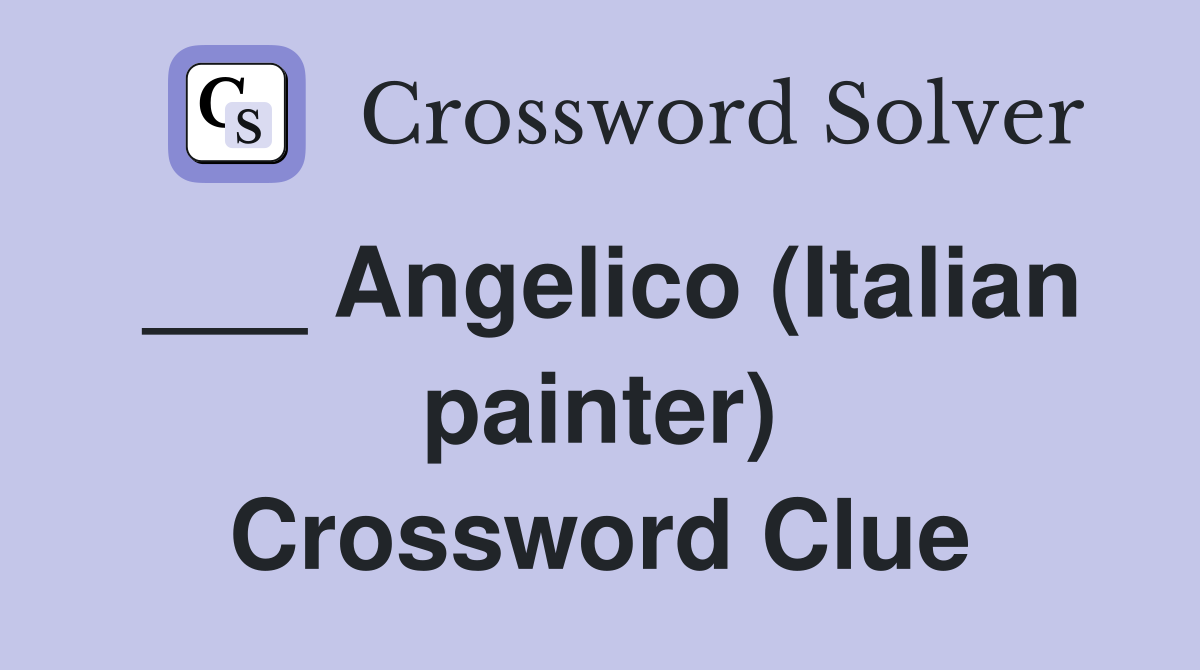 ___ Angelico (Italian painter) Crossword Clue