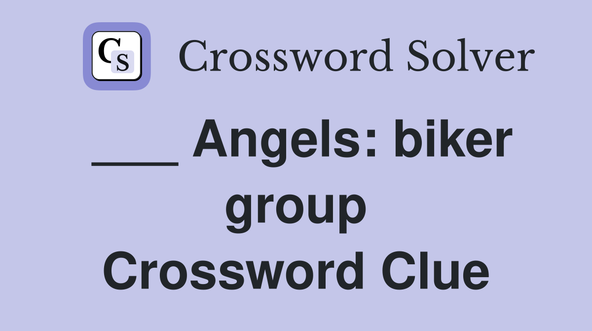 ___ Angels: biker group Crossword Clue