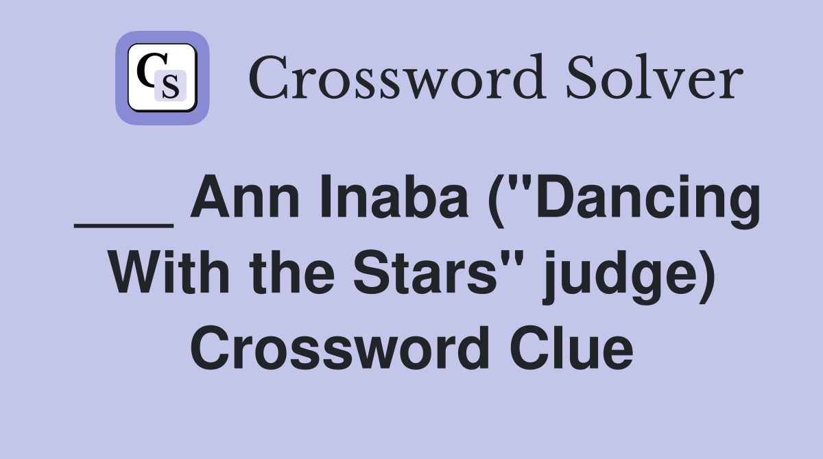 ___ Ann Inaba ("Dancing With the Stars" judge) Crossword Clue