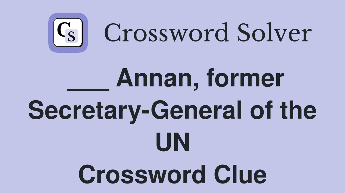___ Annan, former Secretary-General of the UN Crossword Clue