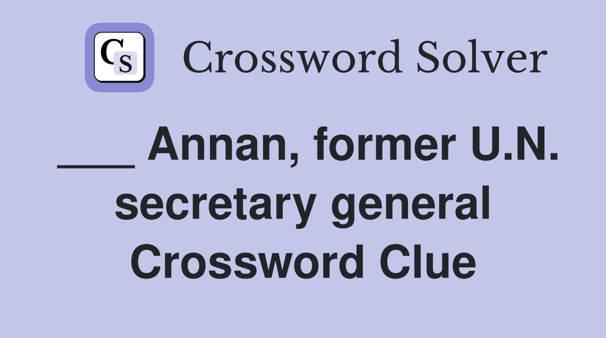 ___ Annan, former U.N. secretary general Crossword Clue