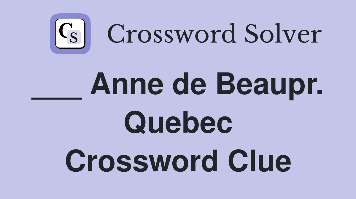 ___ Anne de Beaupr.  Quebec Crossword Clue