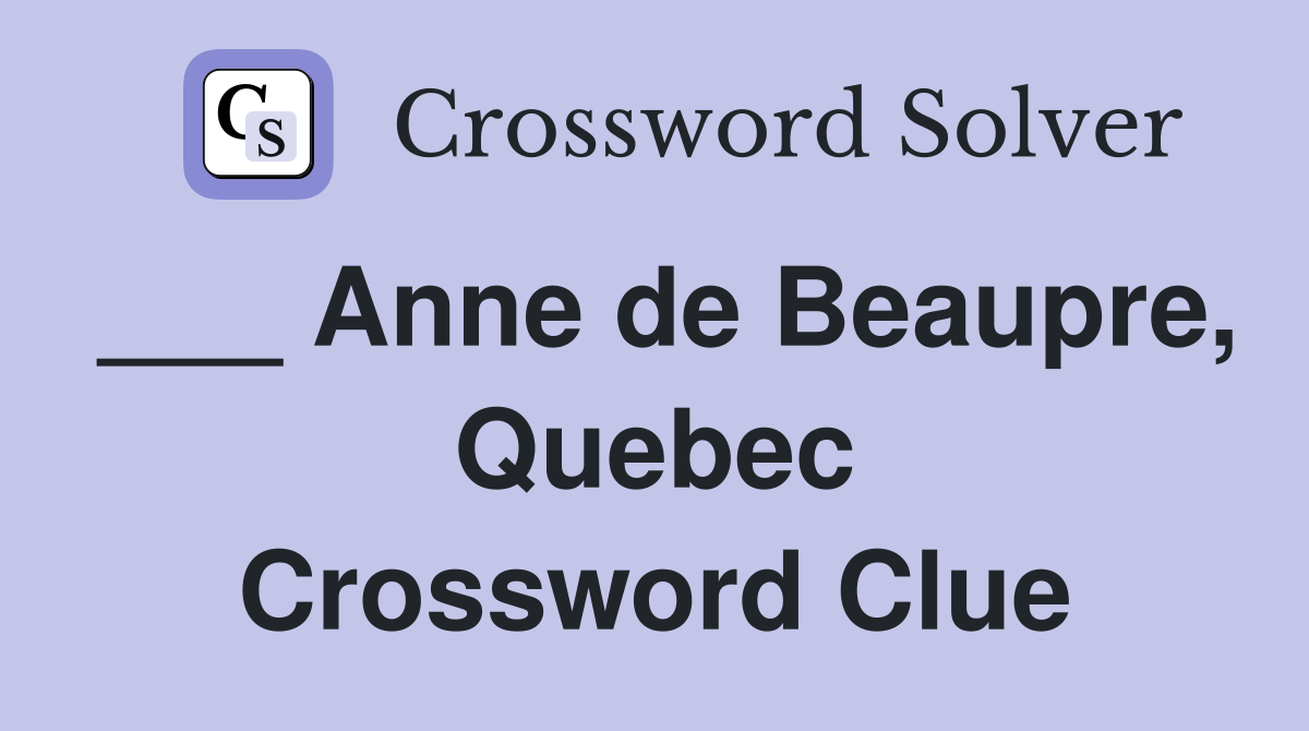 ___ Anne de Beaupre, Quebec Crossword Clue