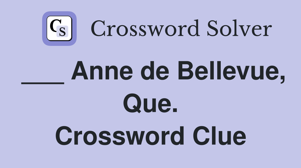 ___ Anne de Bellevue, Que. Crossword Clue