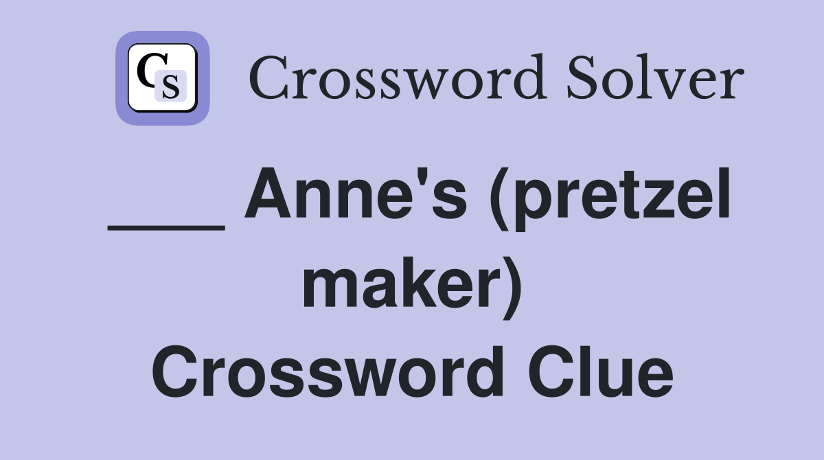 ___ Anne's (pretzel maker) Crossword Clue