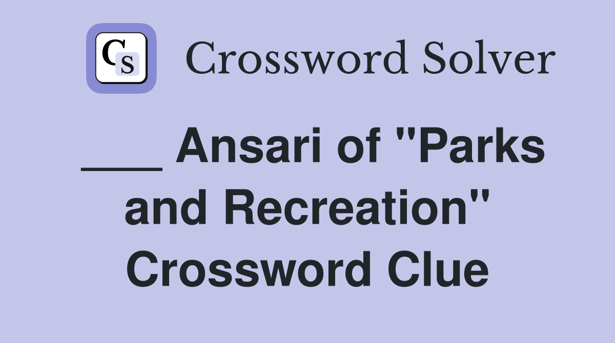 ___ Ansari of "Parks and Recreation" Crossword Clue