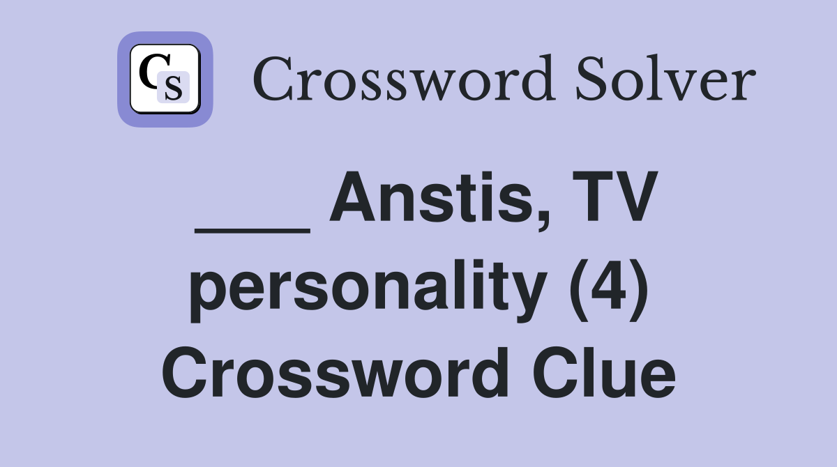___ Anstis, TV personality (4) Crossword Clue
