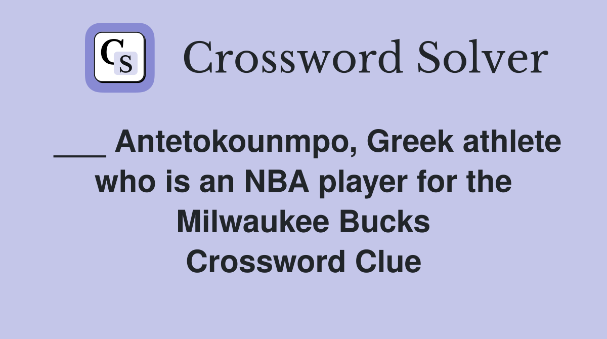 ___ Antetokounmpo, Greek athlete who is an NBA player for the Milwaukee Bucks Crossword Clue