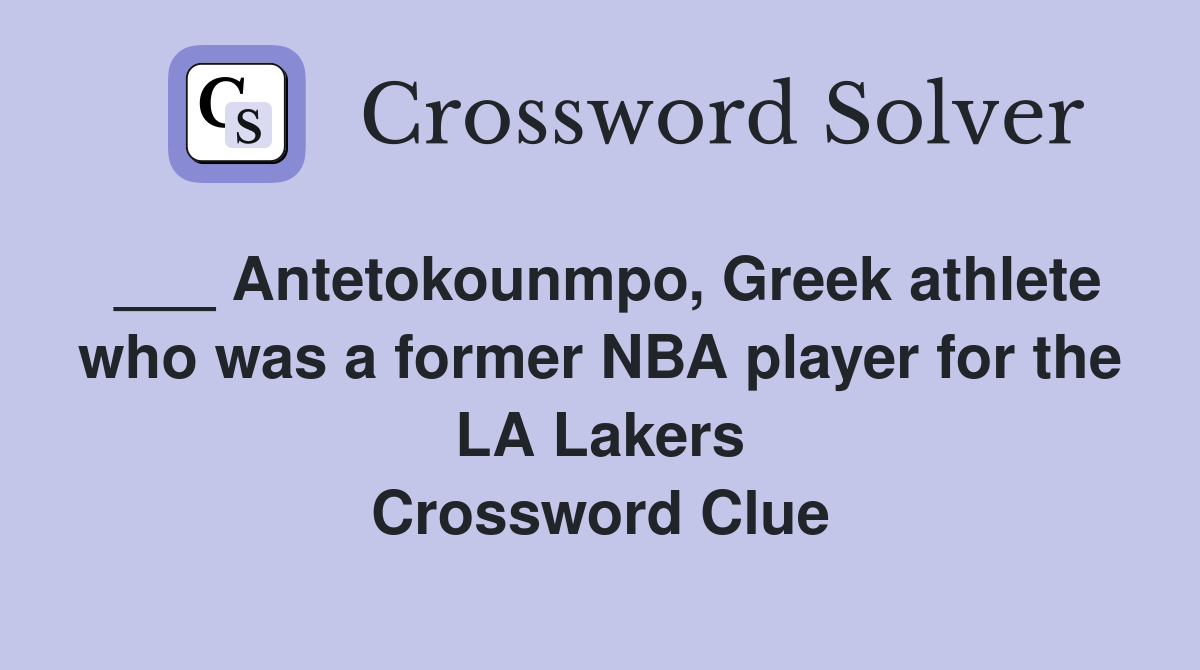 ___ Antetokounmpo, Greek athlete who was a former NBA player for the LA Lakers Crossword Clue