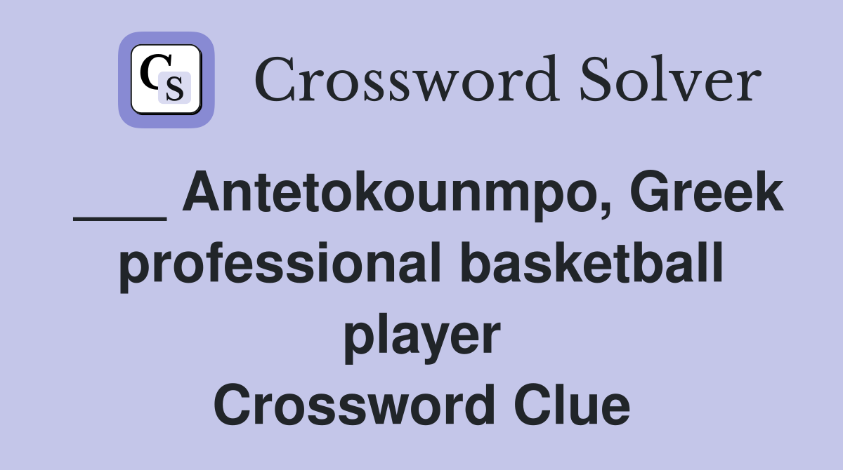 ___ Antetokounmpo, Greek professional basketball player Crossword Clue