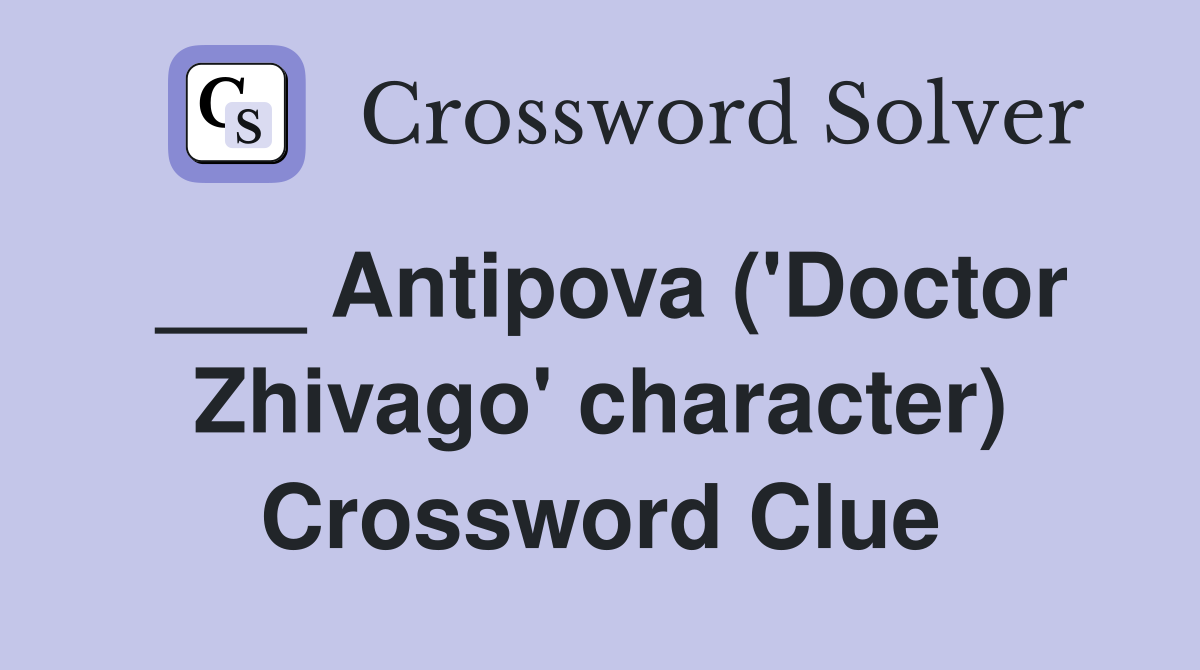 ___ Antipova ('Doctor Zhivago' character) Crossword Clue