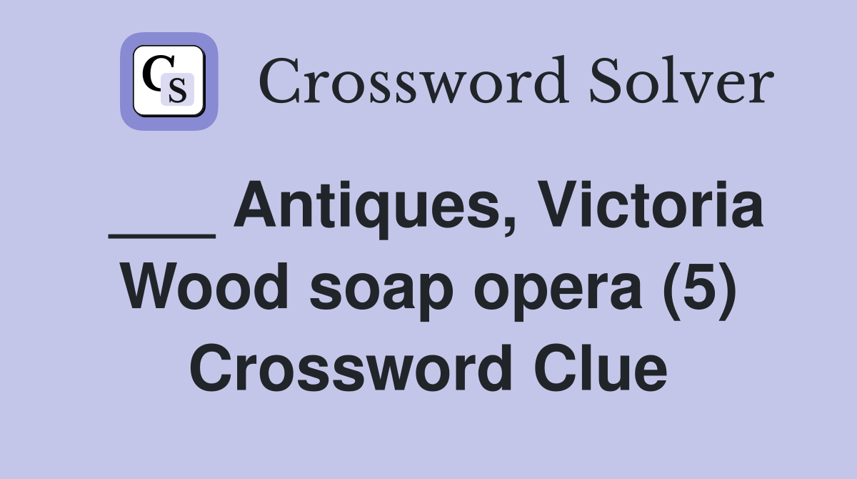 ___ Antiques, Victoria Wood soap opera (5) Crossword Clue