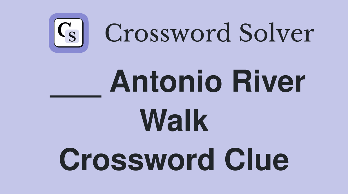 ___ Antonio River Walk Crossword Clue