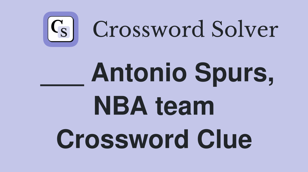 ___ Antonio Spurs, NBA team Crossword Clue