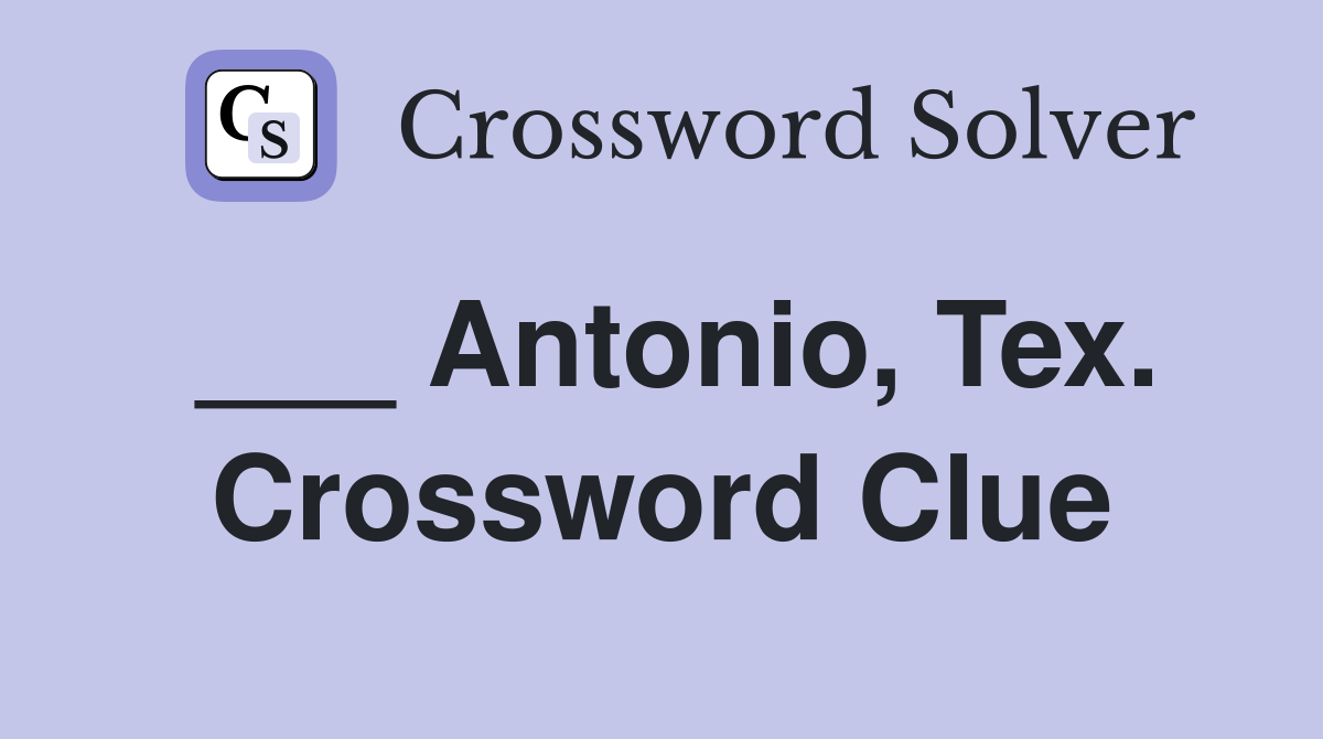 ___ Antonio, Tex. Crossword Clue