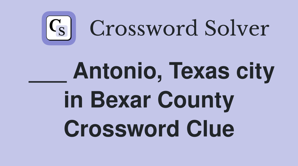 ___ Antonio, Texas city in Bexar County Crossword Clue