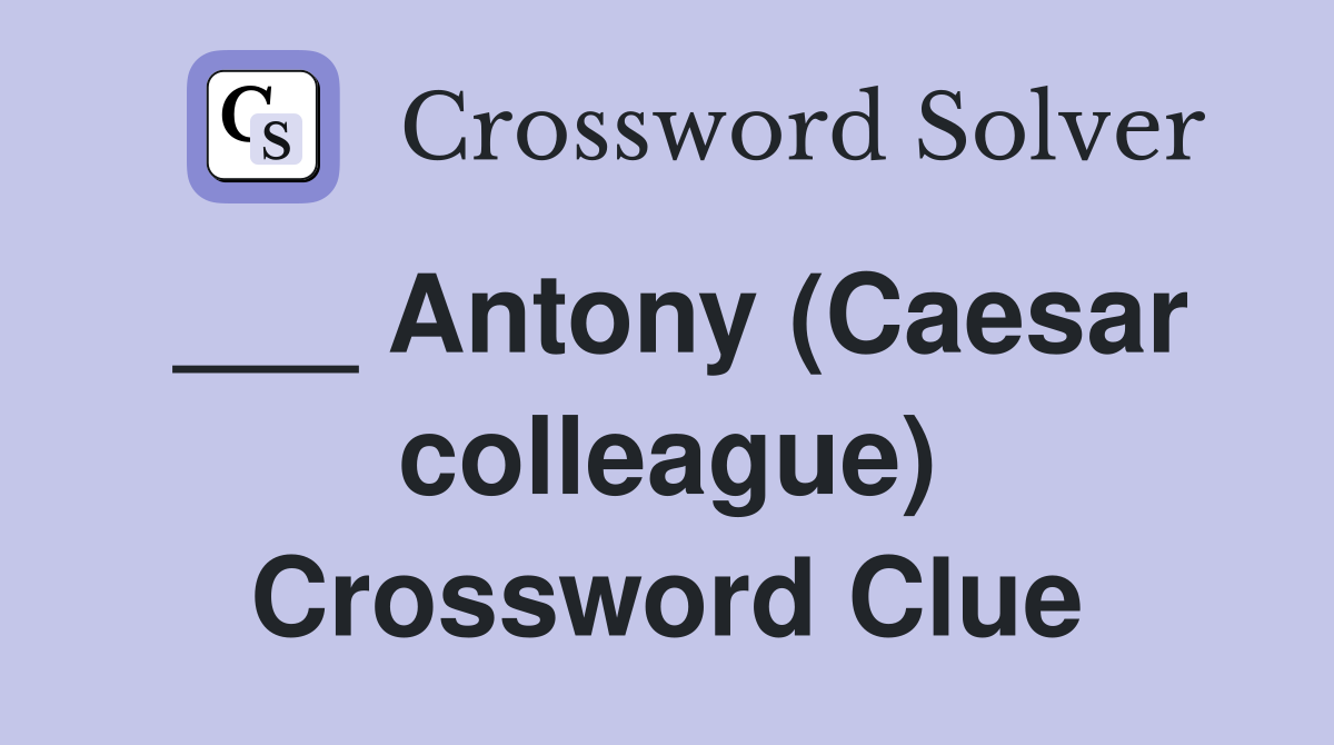 ___ Antony (Caesar colleague) Crossword Clue