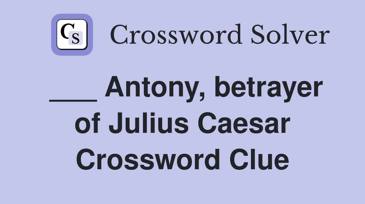 ___ Antony, betrayer of Julius Caesar Crossword Clue