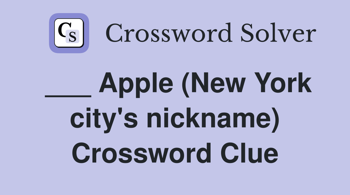 ___ Apple (New York city's nickname) Crossword Clue