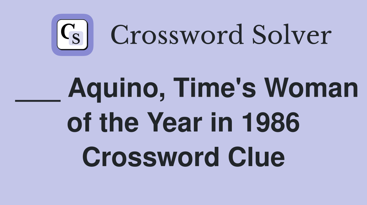 ___ Aquino, Time's Woman of the Year in 1986 Crossword Clue
