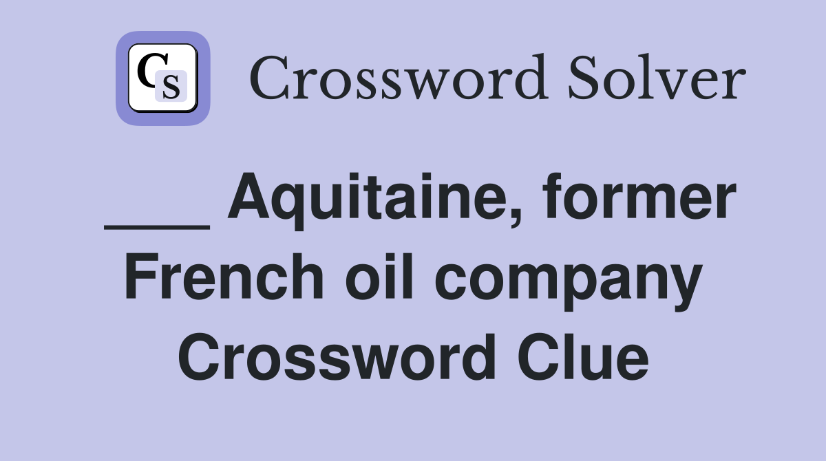 ___ Aquitaine, former French oil company Crossword Clue