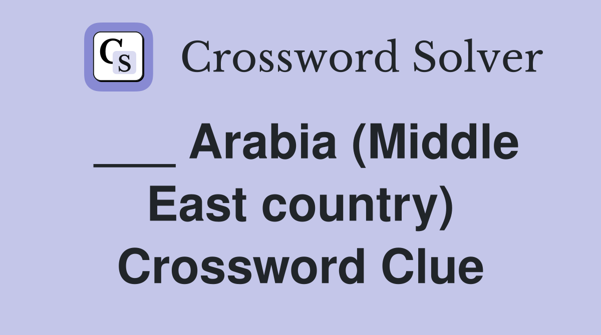 ___ Arabia (Middle East country) Crossword Clue