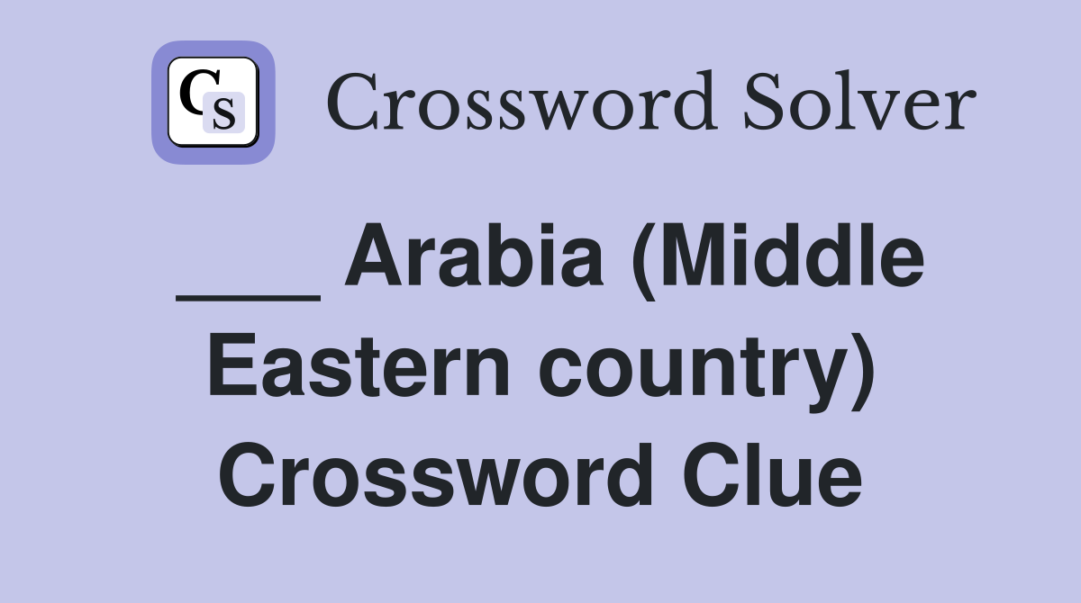 ___ Arabia (Middle Eastern country) Crossword Clue