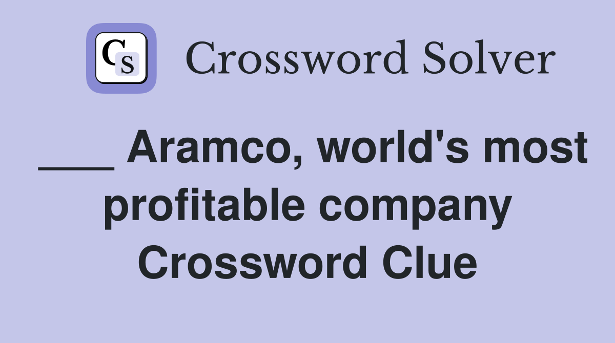 ___ Aramco, world's most profitable company Crossword Clue