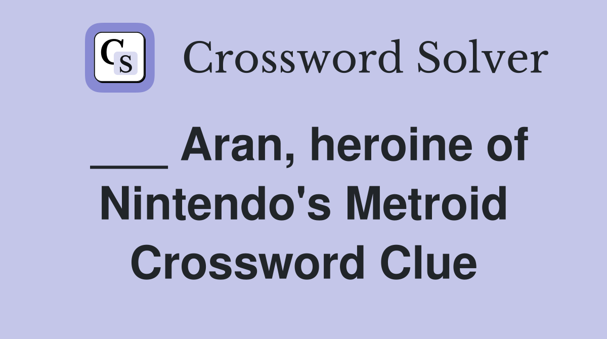 ___ Aran, heroine of Nintendo's Metroid Crossword Clue