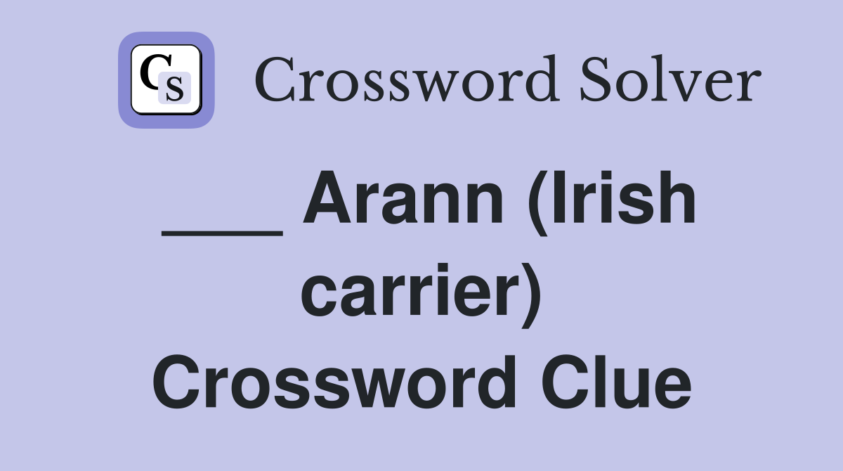 ___ Arann (Irish carrier) Crossword Clue