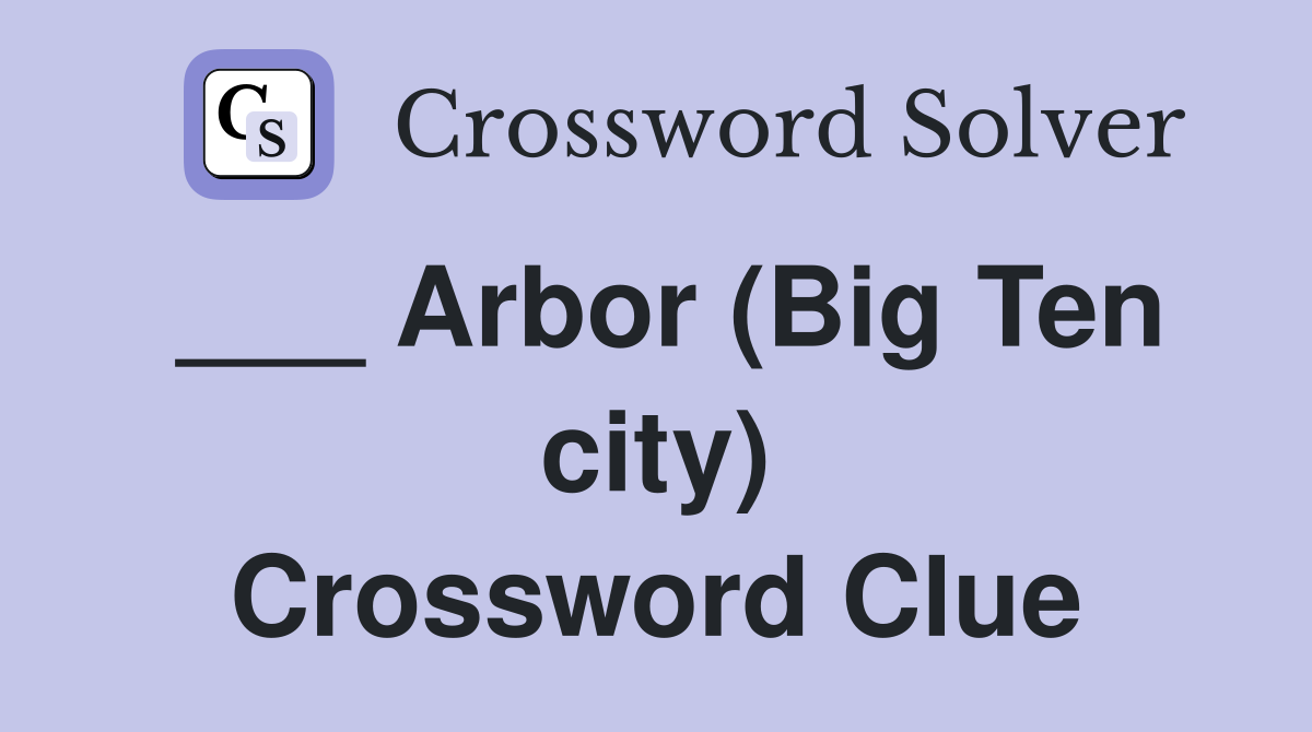 ___ Arbor (Big Ten city) Crossword Clue