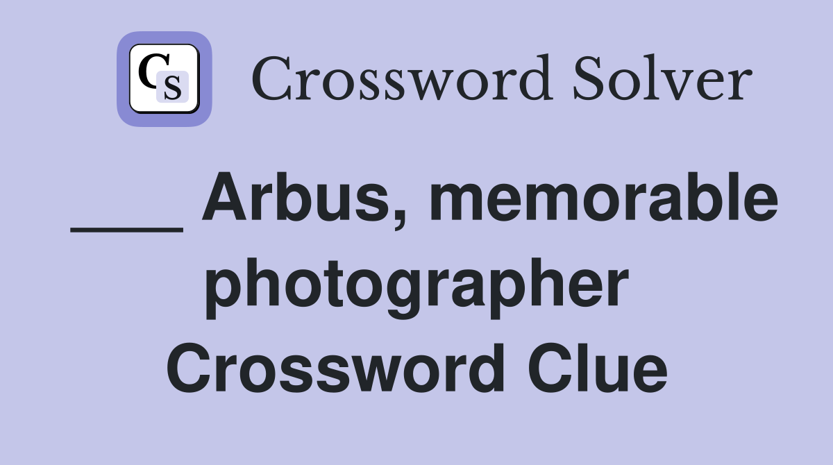 ___ Arbus, memorable photographer Crossword Clue