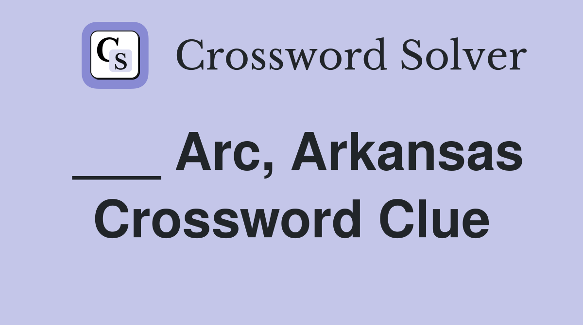 ___ Arc, Arkansas Crossword Clue
