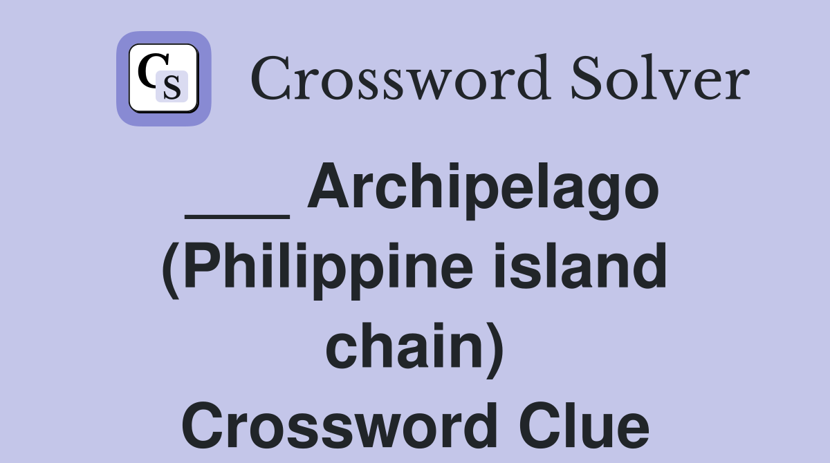 ___ Archipelago (Philippine island chain) Crossword Clue