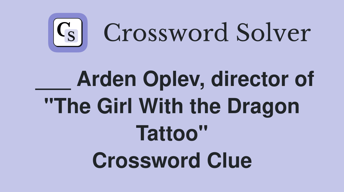 ___ Arden Oplev, director of "The Girl With the Dragon Tattoo" Crossword Clue