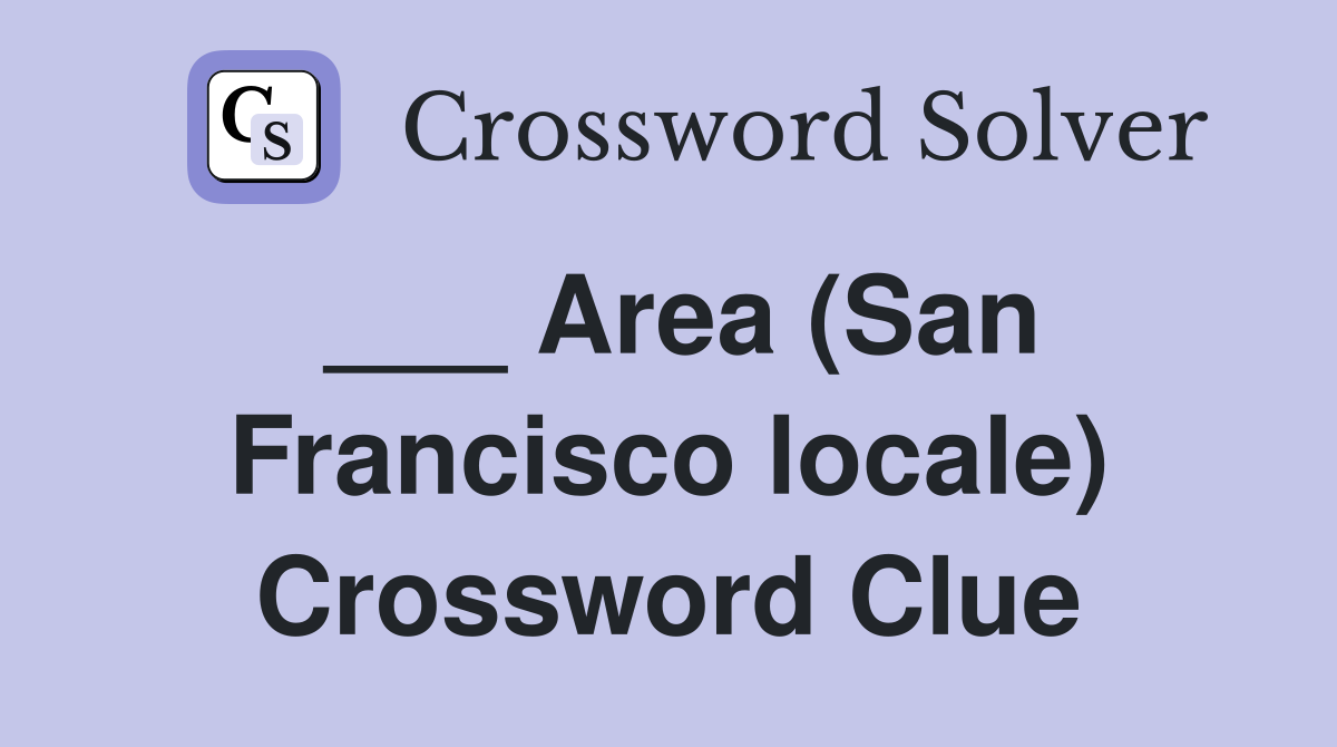 ___ Area (San Francisco locale) Crossword Clue