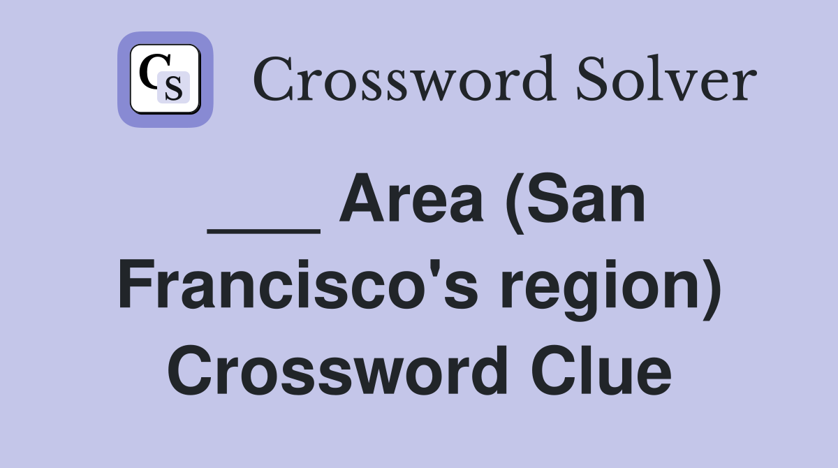 ___ Area (San Francisco's region) Crossword Clue